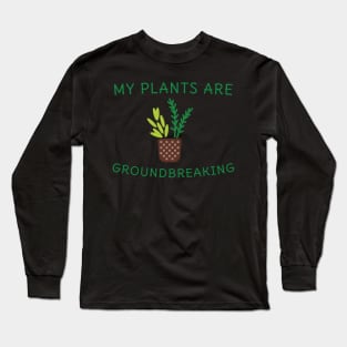 My plants are groundbreaking! Long Sleeve T-Shirt